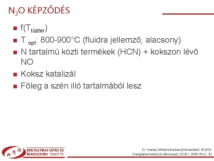 N 2 O KÉPZŐDÉS f(Ttűztér) T opt: 800 -900°C (fluidra jellemző, alacsony) N tartalmú