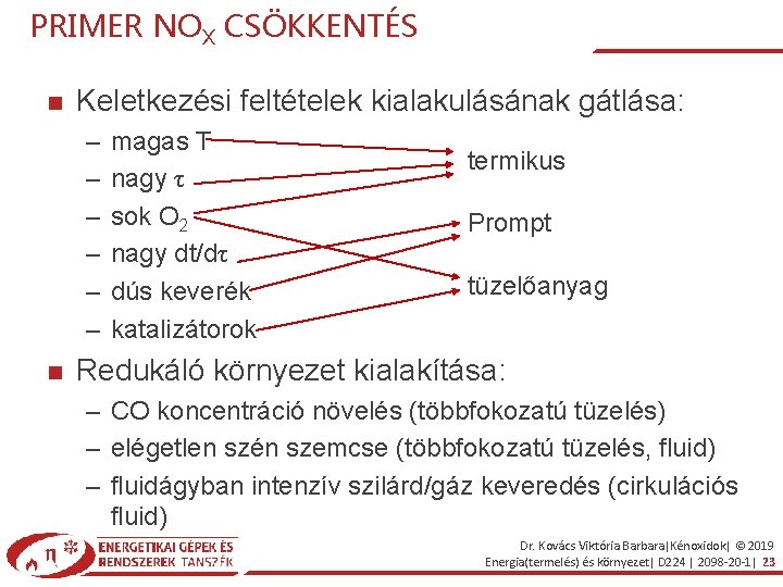 PRIMER NOX CSÖKKENTÉS Keletkezési feltételek kialakulásának gátlása: – – – magas T nagy τ