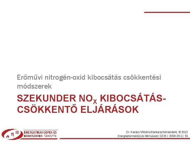 Erőművi nitrogén-oxid kibocsátás csökkentési módszerek SZEKUNDER NOX KIBOCSÁTÁSCSÖKKENTŐ ELJÁRÁSOK Dr. Kovács Viktória Barbara|Kénoxidok| ©