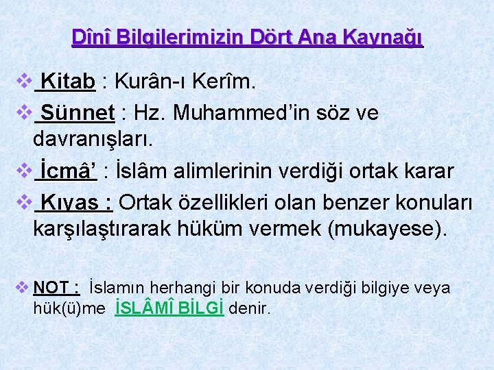 Dînî Bilgilerimizin Dört Ana Kaynağı v Kitab : Kurân-ı Kerîm. v Sünnet : Hz.