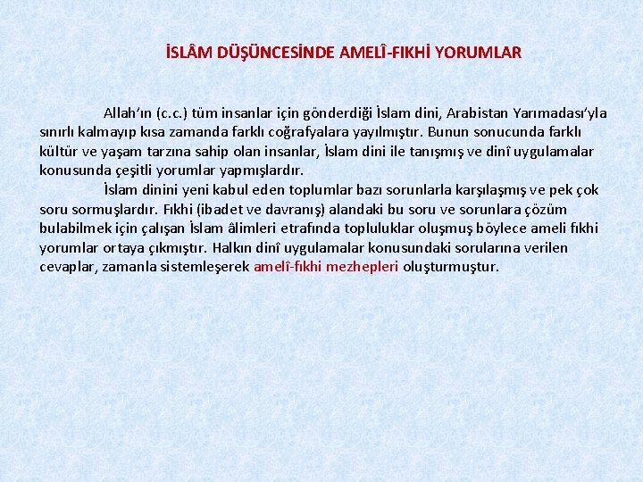 İSL M DÜŞÜNCESİNDE AMELÎ-FIKHİ YORUMLAR Allah’ın (c. c. ) tüm insanlar için gönderdiği İslam