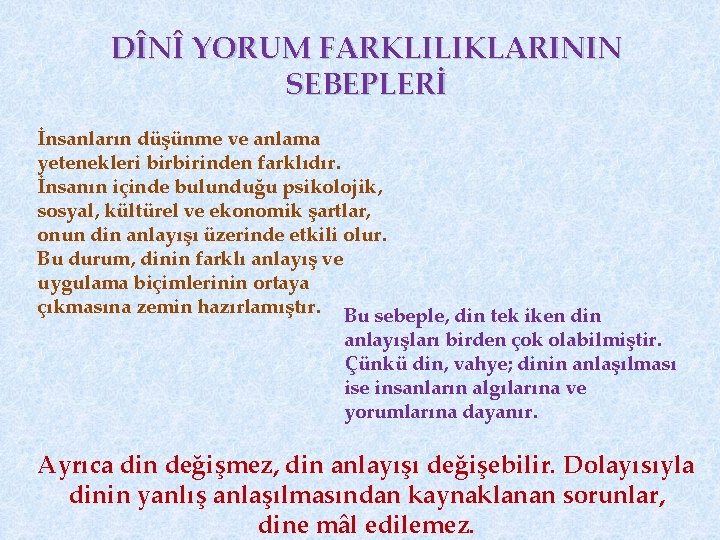 DÎNÎ YORUM FARKLILIKLARININ SEBEPLERİ İnsanların düşünme ve anlama yetenekleri birbirinden farklıdır. İnsanın içinde bulunduğu