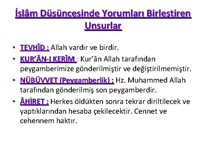 İslâm Düşüncesinde Yorumları Birleştiren Unsurlar • TEVHÎD : Allah vardır ve birdir. : •