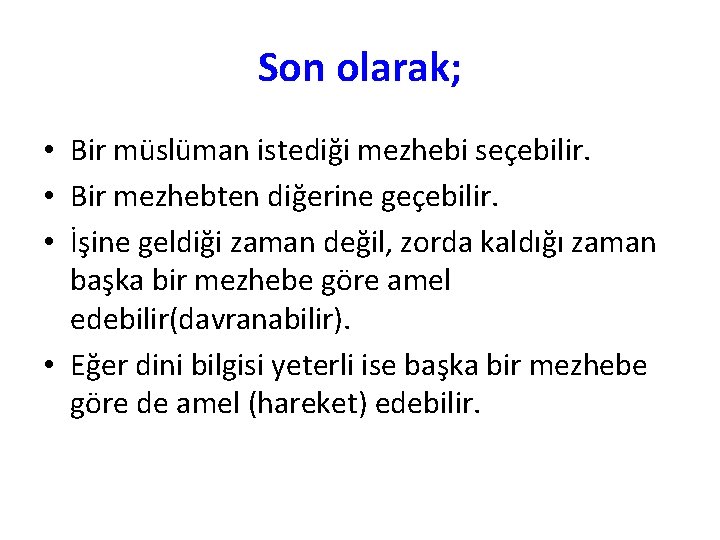 Son olarak; • Bir müslüman istediği mezhebi seçebilir. • Bir mezhebten diğerine geçebilir. •