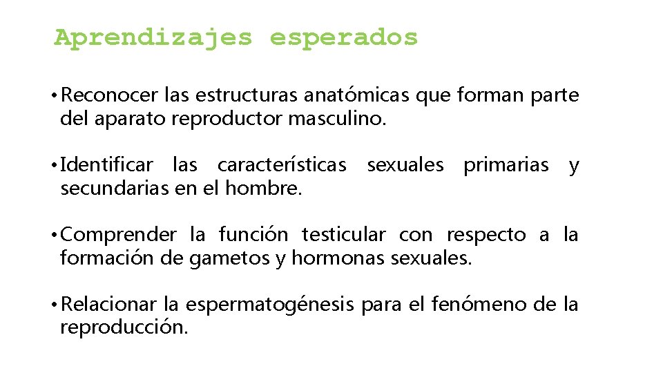Aprendizajes esperados • Reconocer las estructuras anatómicas que forman parte del aparato reproductor masculino.