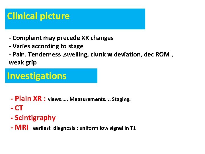 Clinical picture - Complaint may precede XR changes - Varies according to stage - Clinical picture - Complaint may precede XR changes - Varies according to stage -