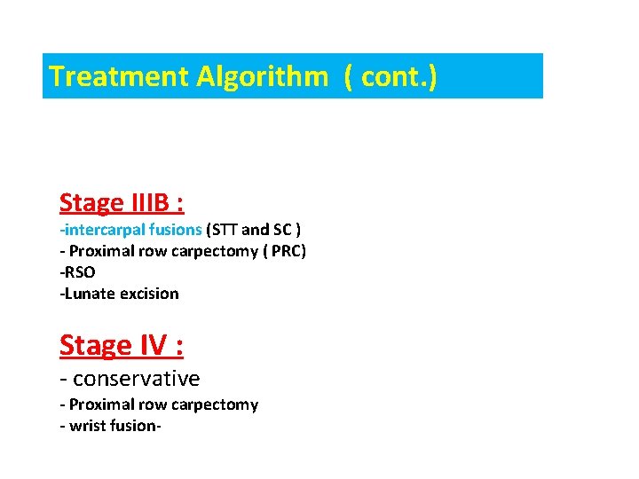 Treatment Algorithm ( cont. ) Stage IIIB : -intercarpal fusions (STT and SC )