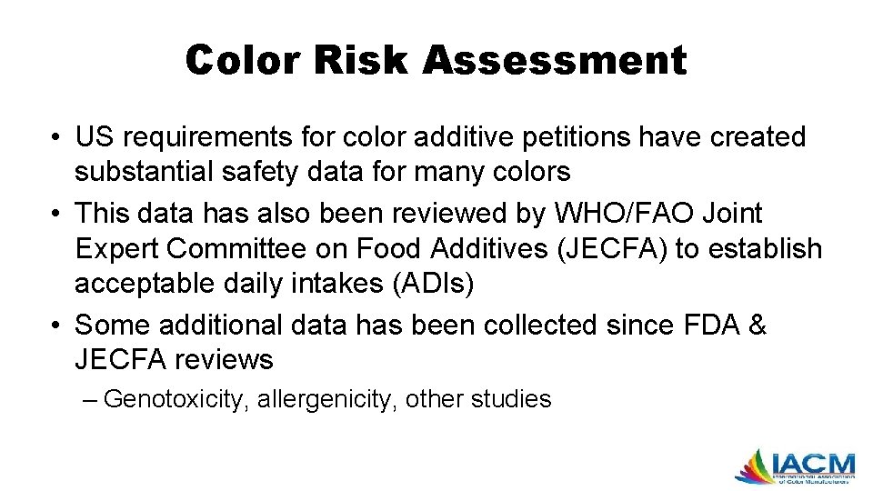 Color Risk Assessment • US requirements for color additive petitions have created substantial safety