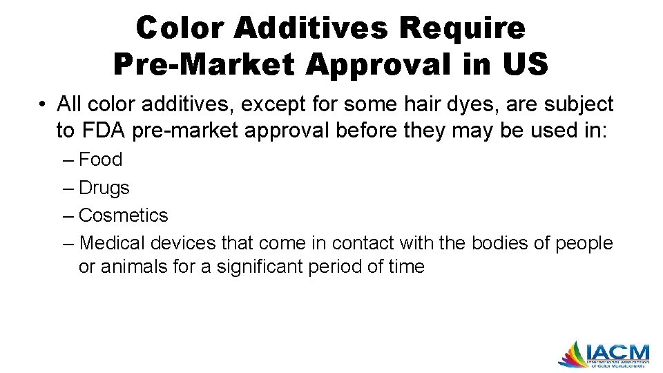 Color Additives Require Pre-Market Approval in US • All color additives, except for some