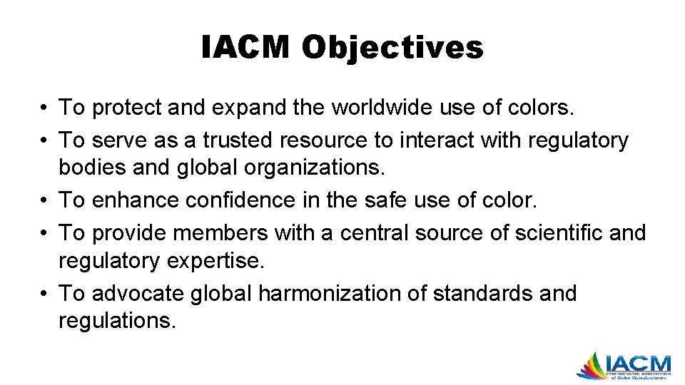 IACM Objectives • To protect and expand the worldwide use of colors. • To