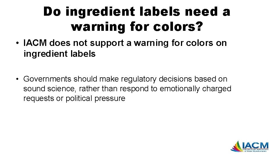 Do ingredient labels need a warning for colors? • IACM does not support a