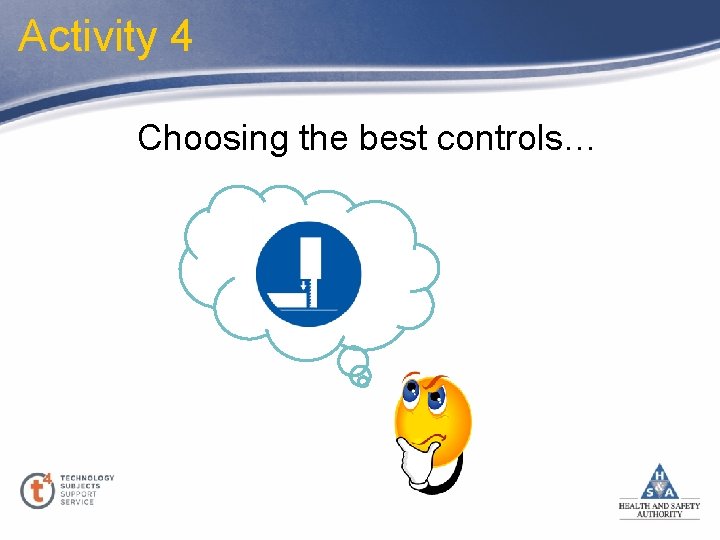 Activity 4 Choosing the best controls… 