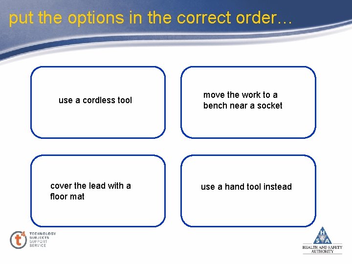 put the options in the correct order… use a cordless tool cover the lead