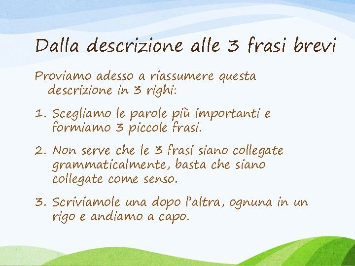 Dalla descrizione alle 3 frasi brevi Proviamo adesso a riassumere questa descrizione in 3