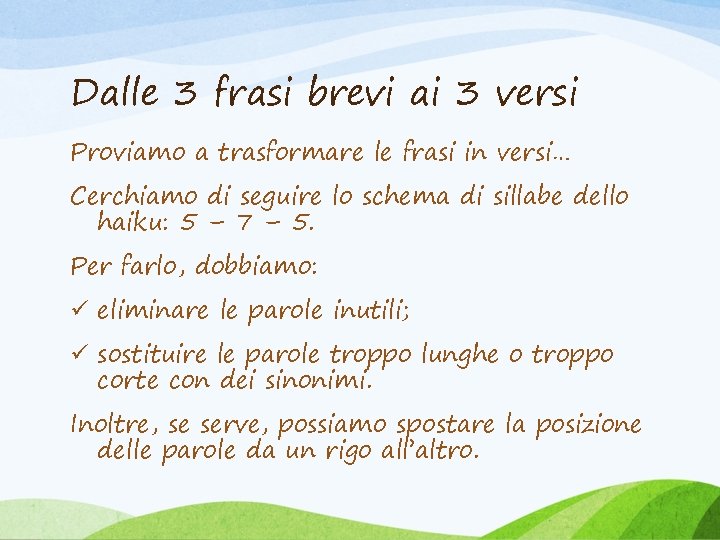 Dalle 3 frasi brevi ai 3 versi Proviamo a trasformare le frasi in versi…