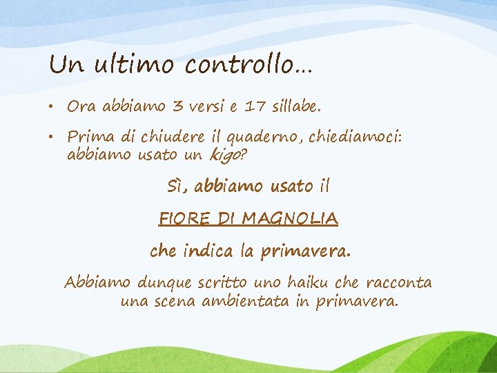 Un ultimo controllo… • Ora abbiamo 3 versi e 17 sillabe. • Prima di