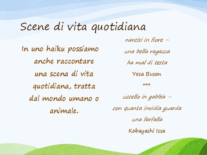 Scene di vita quotidiana In uno haiku possiamo anche raccontare narcisi in fiore –