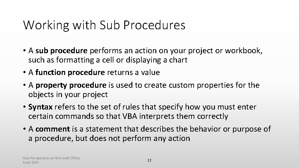 Working with Sub Procedures • A sub procedure performs an action on your project