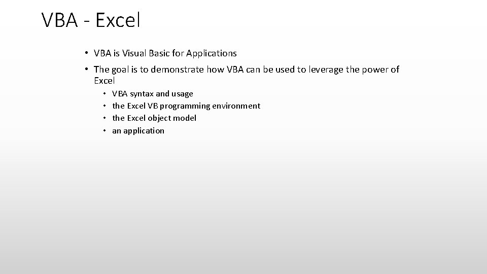 VBA - Excel • VBA is Visual Basic for Applications • The goal is