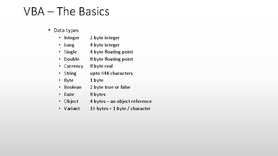 VBA – The Basics • Data types • • • Integer Long Single Double