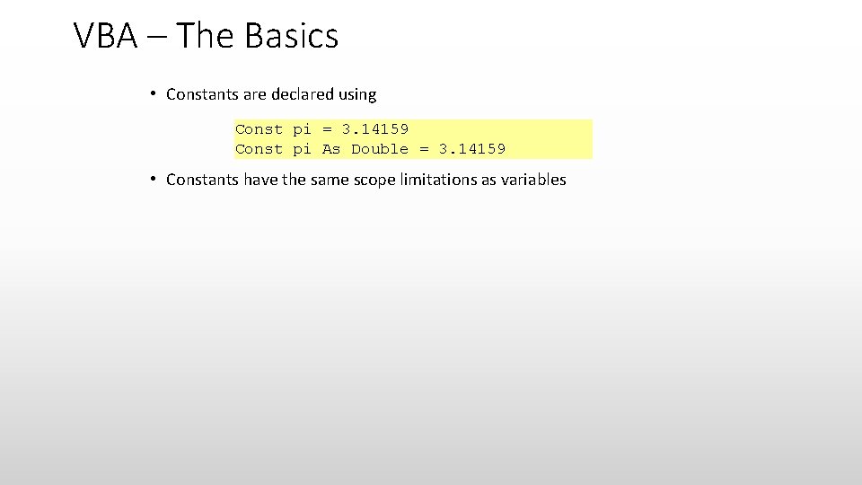 VBA – The Basics • Constants are declared using Const pi = 3. 14159