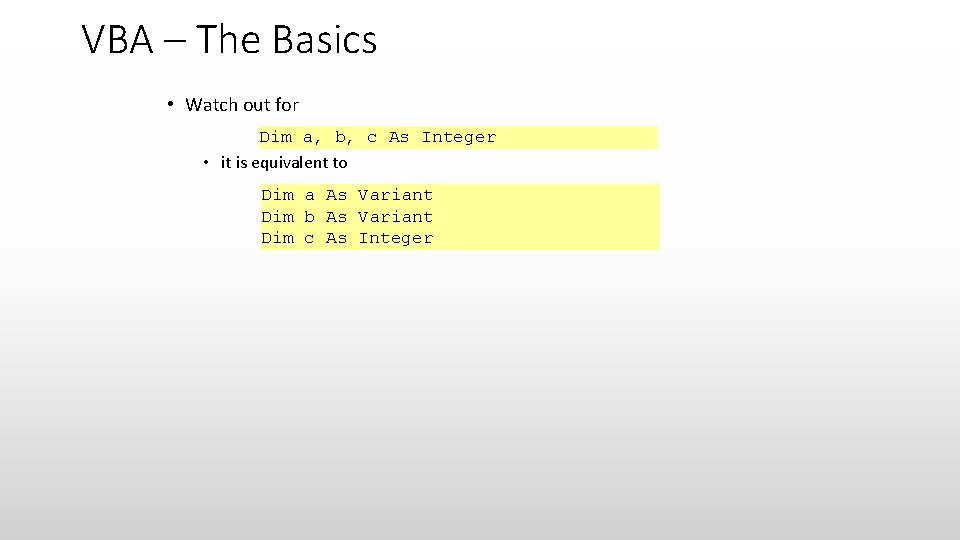 VBA – The Basics • Watch out for Dim a, b, c As Integer