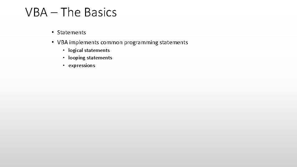 VBA – The Basics • Statements • VBA implements common programming statements • logical