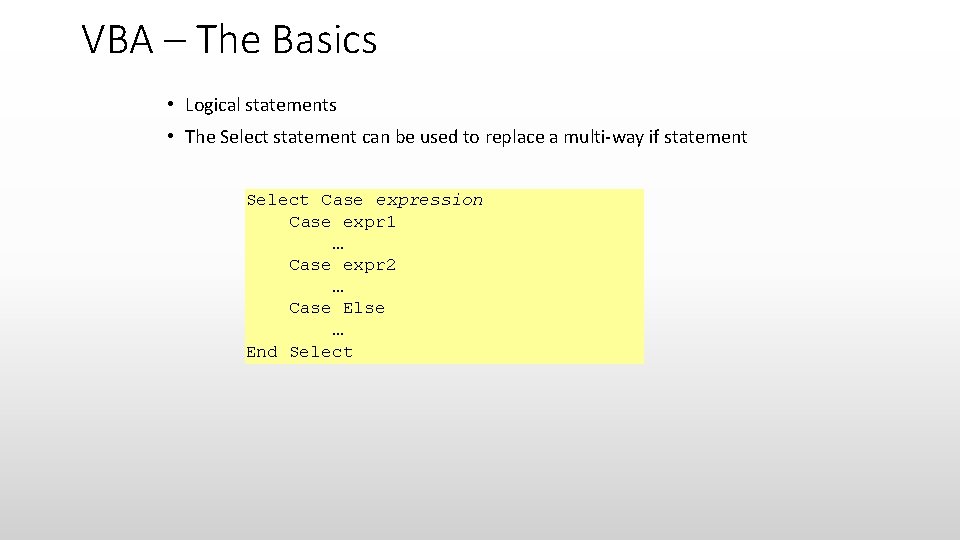 VBA – The Basics • Logical statements • The Select statement can be used