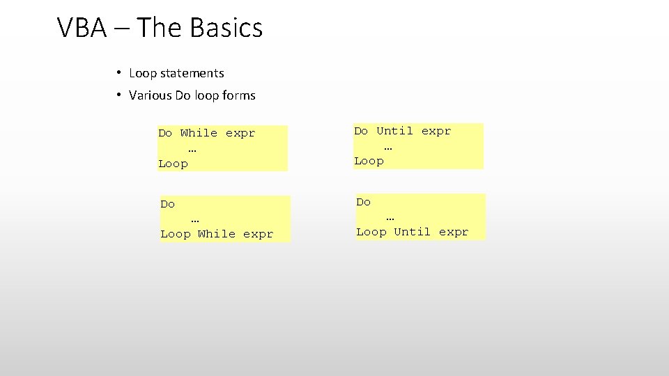 VBA – The Basics • Loop statements • Various Do loop forms Do While