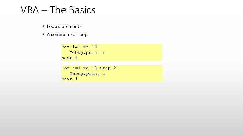 VBA – The Basics • Loop statements • A common For loop For i=1