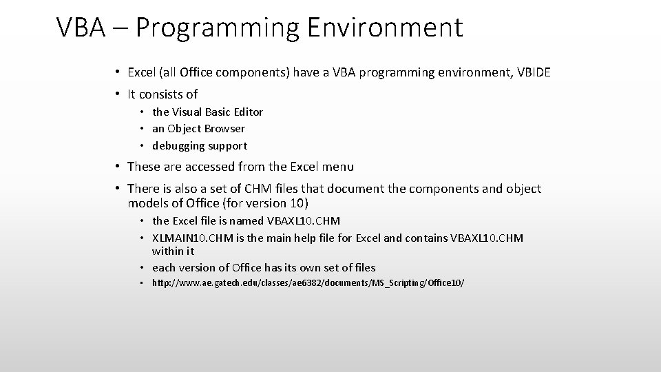 VBA – Programming Environment • Excel (all Office components) have a VBA programming environment,