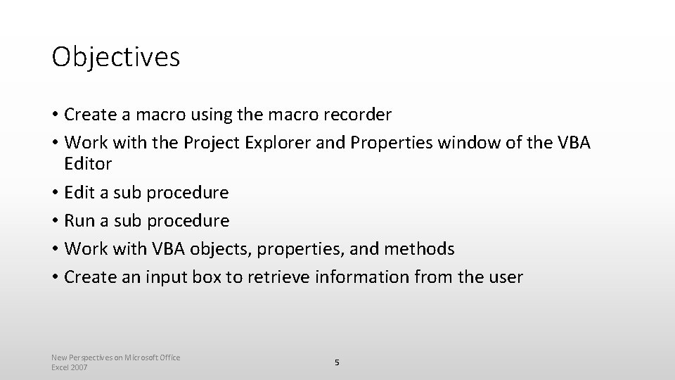 Objectives • Create a macro using the macro recorder • Work with the Project