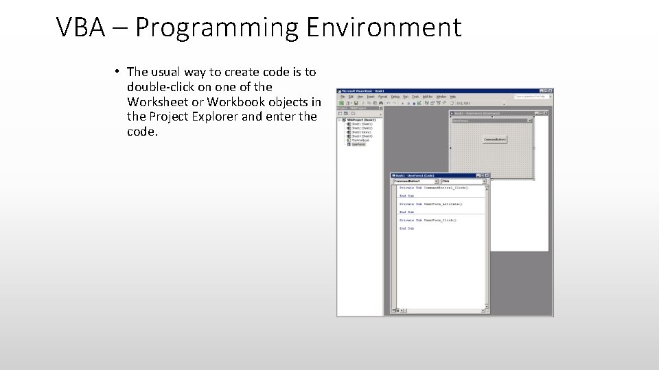 VBA – Programming Environment • The usual way to create code is to double-click