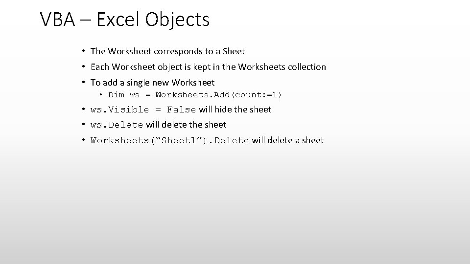 VBA – Excel Objects • The Worksheet corresponds to a Sheet • Each Worksheet