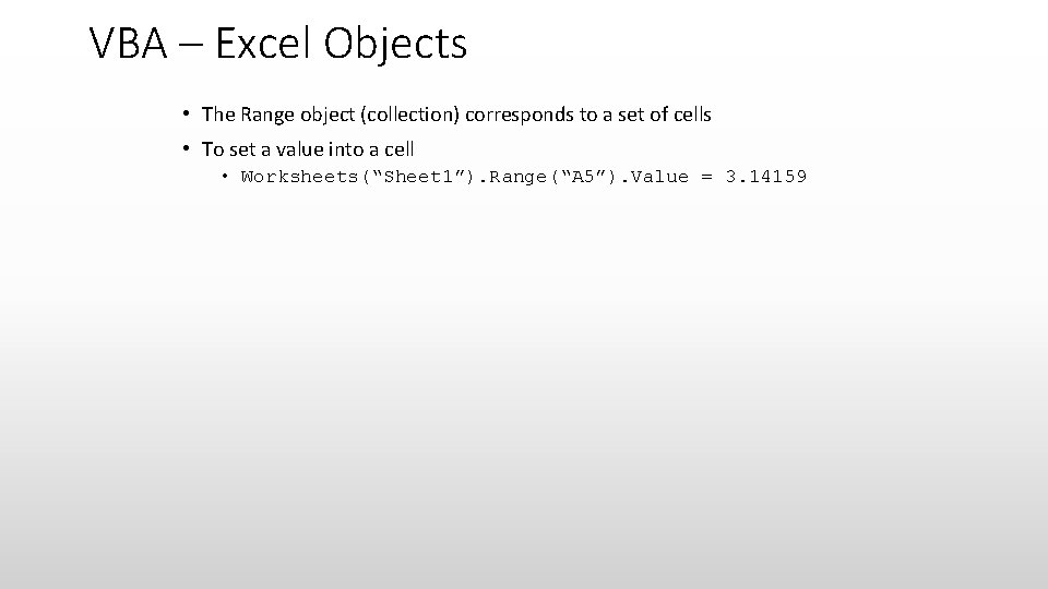 VBA – Excel Objects • The Range object (collection) corresponds to a set of