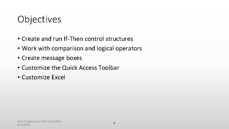 Objectives • Create and run If-Then control structures • Work with comparison and logical