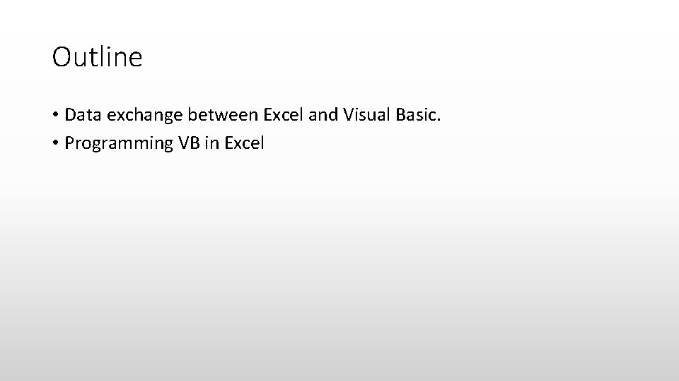 Outline • Data exchange between Excel and Visual Basic. • Programming VB in Excel