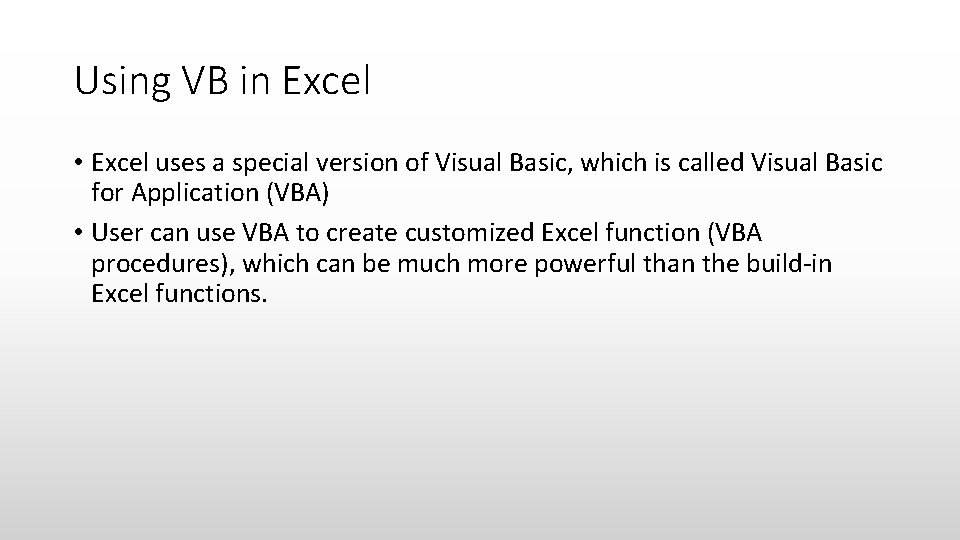 Using VB in Excel • Excel uses a special version of Visual Basic, which