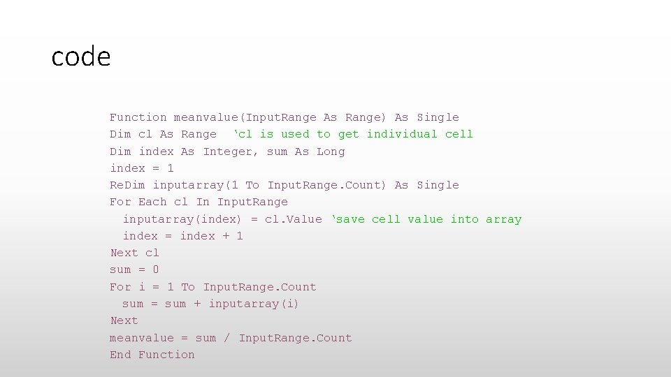 code Function meanvalue(Input. Range As Range) As Single Dim cl As Range ‘cl is