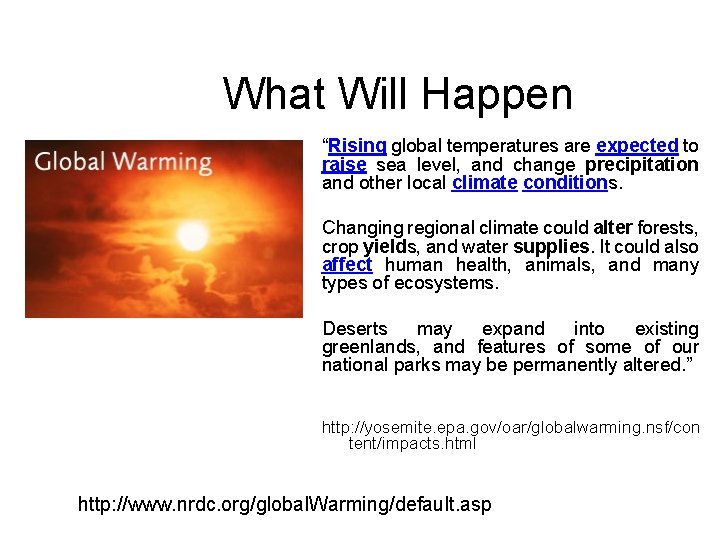 What Will Happen “Rising global temperatures are expected to raise sea level, and change