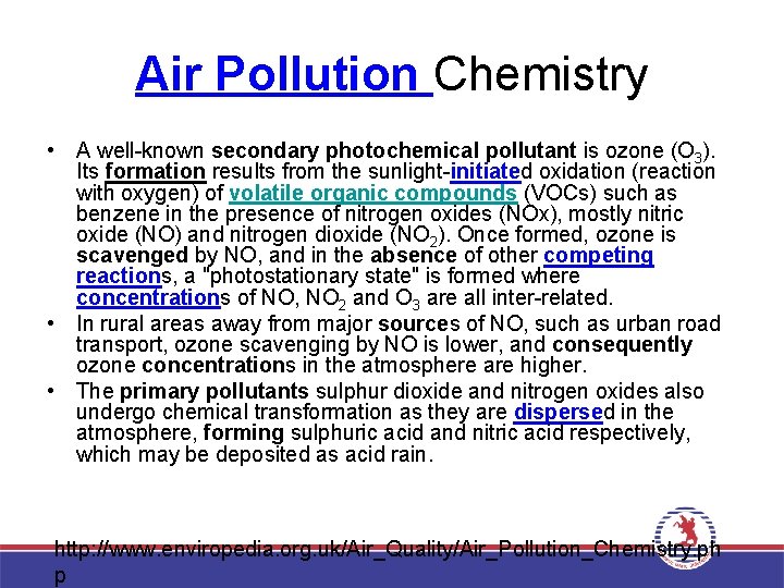 Air Pollution Chemistry • A well-known secondary photochemical pollutant is ozone (O 3). Its