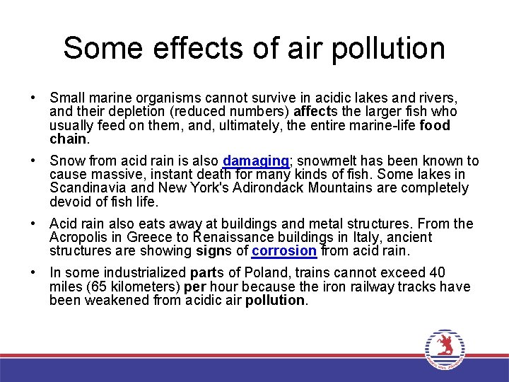 Some effects of air pollution • Small marine organisms cannot survive in acidic lakes
