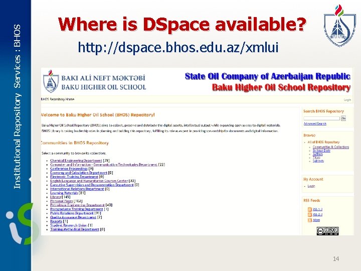 Institutional Repository Services : BHOS Where is DSpace available? http: //dspace. bhos. edu. az/xmlui