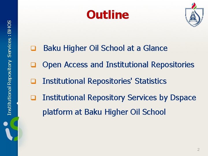 Institutional Repository Services : BHOS Outline q Baku Higher Oil School at a Glance