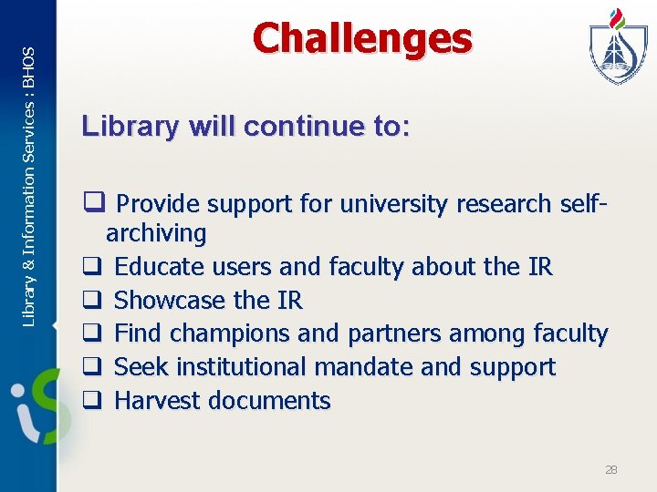 Library & Information Services : BHOS Challenges Library will continue to: q Provide support