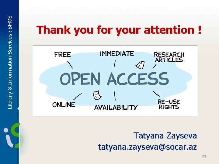 Library & Information Services : BHOS Thank you for your attention ! Tatyana Zayseva