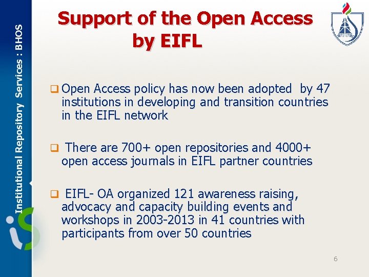 Institutional Repository Services : BHOS Support of the Open Access by EIFL q Open