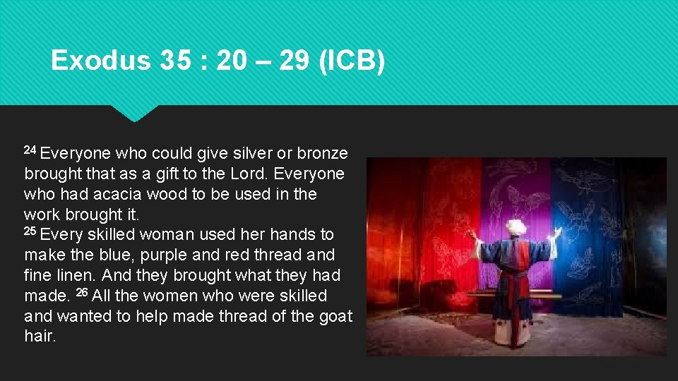 Exodus 35 : 20 – 29 (ICB) 24 Everyone who could give silver or