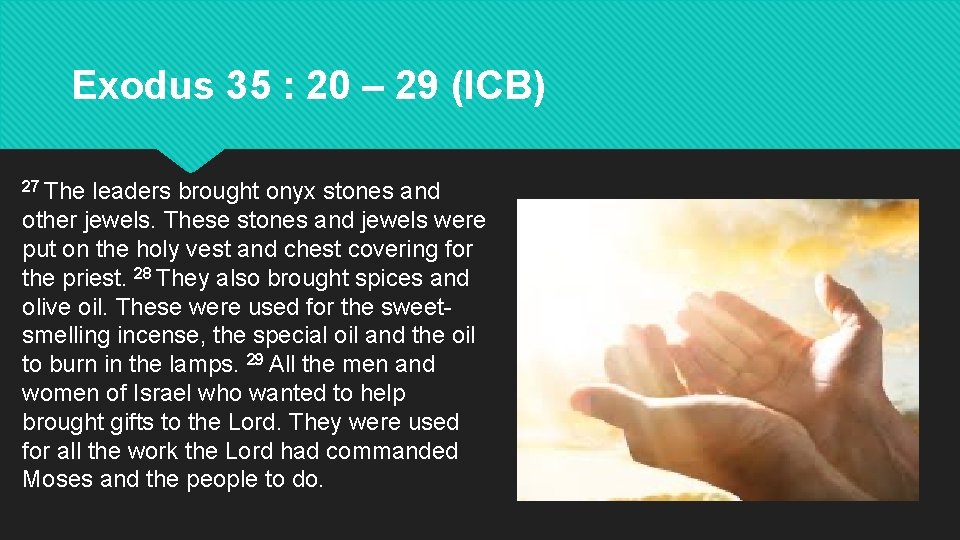 Exodus 35 : 20 – 29 (ICB) 27 The leaders brought onyx stones and