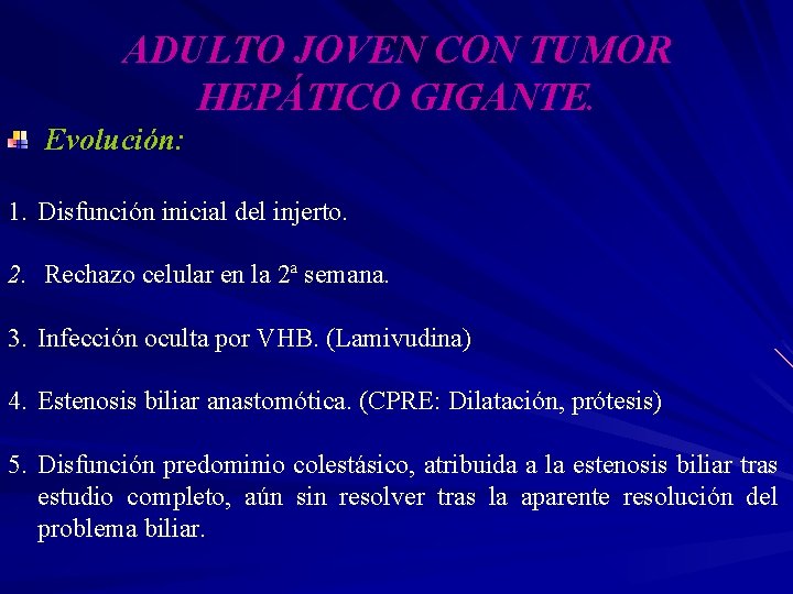 ADULTO JOVEN CON TUMOR HEPÁTICO GIGANTE. Evolución: 1. Disfunción inicial del injerto. 2. Rechazo